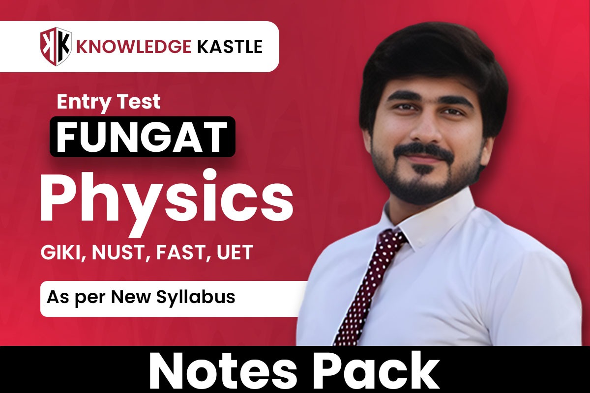 FUNGAT : Physics : FAST : UET : NUST : GIKI : Notes Pack
